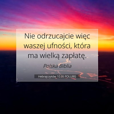 Picture 07 - Hebrajczyków 10:35 POLUBG - Nie odrzucajcie więc waszej ufności, która ma - Bible Verse Picture