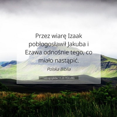 Picture 07 - Hebrajczyków 11:20 POLUBG - Przez wiarę Izaak pobłogosławił Jakuba i - Bible Verse Picture