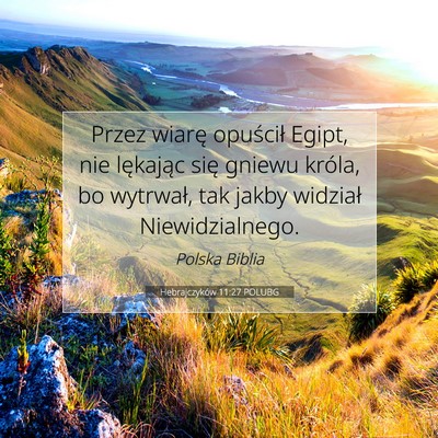 Picture 07 - Hebrajczyków 11:27 POLUBG - Przez wiarę opuścił Egipt, nie lękając się - Bible Verse Picture