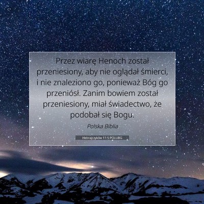 Picture 07 - Hebrajczyków 11:5 POLUBG - Przez wiarę Henoch został przeniesiony, aby nie - Bible Verse Picture