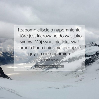 Picture 07 - Hebrajczyków 12:5 POLUBG - I zapomnieliście o napomnieniu, które jest - Bible Verse Picture
