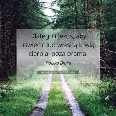 Picture 07 - Hebrajczyków 13:12 POLUBG - Dlatego i Jezus, aby uświęcić lud własną - Bible Verse Picture