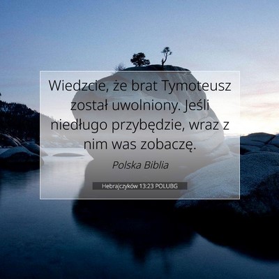 Picture 07 - Hebrajczyków 13:23 POLUBG - Wiedzcie, że brat Tymoteusz został uwolniony. - Bible Verse Picture