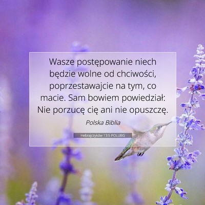 Picture 07 - Hebrajczyków 13:5 POLUBG - Wasze postępowanie niech będzie wolne od - Bible Verse Picture