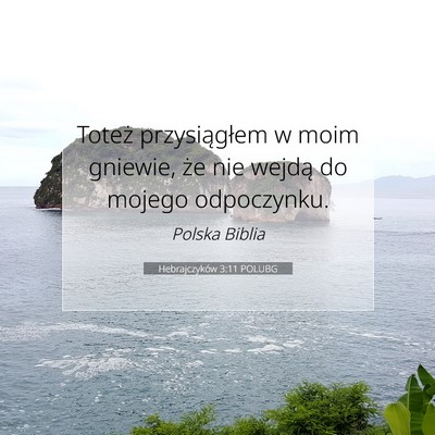 Picture 07 - Hebrajczyków 3:11 POLUBG - Toteż przysiągłem w moim gniewie, że nie - Bible Verse Picture