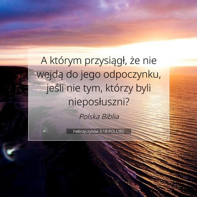 Picture 07 - Hebrajczyków 3:18 POLUBG - A którym przysiągł, że nie wejdą do jego - Bible Verse Picture