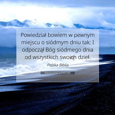 Picture 07 - Hebrajczyków 4:4 POLUBG - Powiedział bowiem w pewnym miejscu o siódmym - Bible Verse Picture