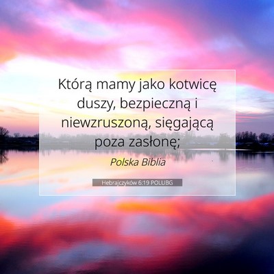 Picture 07 - Hebrajczyków 6:19 POLUBG - Którą mamy jako kotwicę duszy, bezpieczną i - Bible Verse Picture