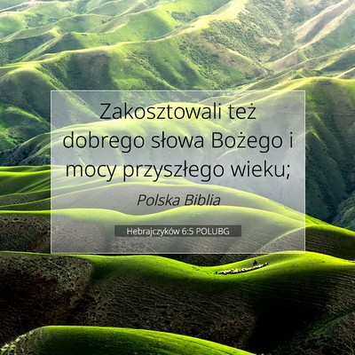 Picture 07 - Hebrajczyków 6:5 POLUBG - Zakosztowali też dobrego słowa Bożego i mocy - Bible Verse Picture