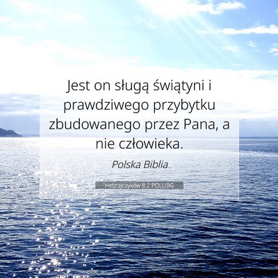 Picture 07 - Hebrajczyków 8:2 POLUBG - Jest on sługą świątyni i prawdziwego - Bible Verse Picture