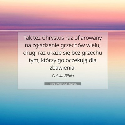 Picture 07 - Hebrajczyków 9:28 POLUBG - Tak też Chrystus raz ofiarowany na zgładzenie - Bible Verse Picture