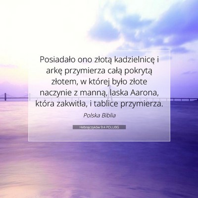Picture 07 - Hebrajczyków 9:4 POLUBG - Posiadało ono złotą kadzielnicę i arkę - Bible Verse Picture