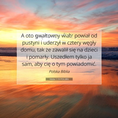 Picture 07 - Hioba 1:19 POLUBG - A oto gwałtowny wiatr powiał od pustyni i - Bible Verse Picture