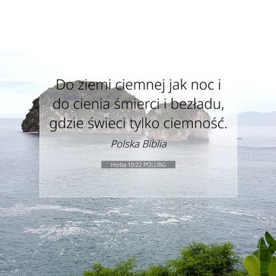 Picture 07 - Hioba 10:22 POLUBG - Do ziemi ciemnej jak noc i do cienia śmierci i - Bible Verse Picture