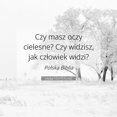 Picture 07 - Hioba 10:4 POLUBG - Czy masz oczy cielesne? Czy widzisz, jak - Bible Verse Picture