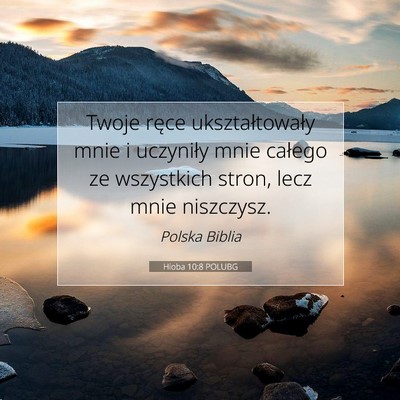 Picture 07 - Hioba 10:8 POLUBG - Twoje ręce ukształtowały mnie i uczyniły mnie - Bible Verse Picture