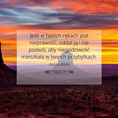 Picture 07 - Hioba 11:14 POLUBG - Jeśli w twoich rękach jest nieprawość, oddal - Bible Verse Picture
