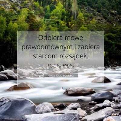 Picture 07 - Hioba 12:20 POLUBG - Odbiera mowę prawdomównym i zabiera starcom - Bible Verse Picture