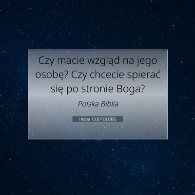 Picture 07 - Hioba 13:8 POLUBG - Czy macie wzgląd na jego osobę? Czy chcecie - Bible Verse Picture