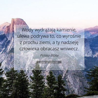 Picture 07 - Hioba 14:19 POLUBG - Wody wydrążają kamienie, ulewa podrywa to, co - Bible Verse Picture