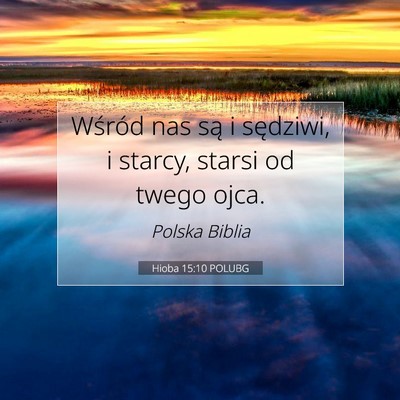 Picture 07 - Hioba 15:10 POLUBG - Wśród nas są i sędziwi, i starcy, starsi od - Bible Verse Picture