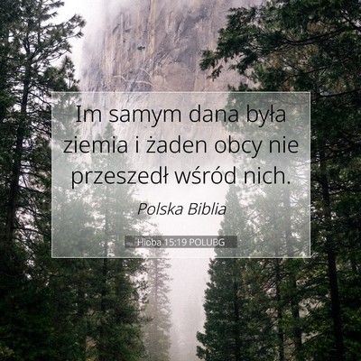Picture 07 - Hioba 15:19 POLUBG - Im samym dana była ziemia i żaden obcy nie - Bible Verse Picture