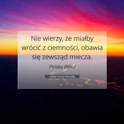 Picture 07 - Hioba 15:22 POLUBG - Nie wierzy, że miałby wrócić z ciemności, - Bible Verse Picture