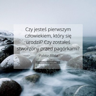 Picture 07 - Hioba 15:7 POLUBG - Czy jesteś pierwszym człowiekiem, który się - Bible Verse Picture