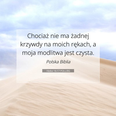 Picture 07 - Hioba 16:17 POLUBG - Chociaż nie ma żadnej krzywdy na moich rękach, - Bible Verse Picture