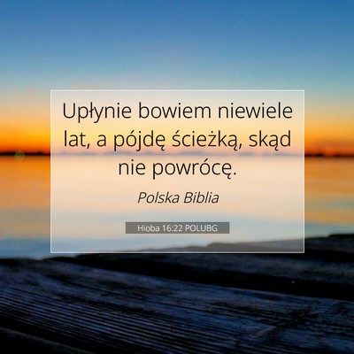 Picture 07 - Hioba 16:22 POLUBG - Upłynie bowiem niewiele lat, a pójdę - Bible Verse Picture