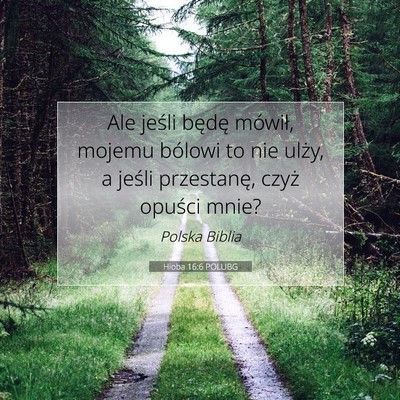Picture 07 - Hioba 16:6 POLUBG - Ale jeśli będę mówił, mojemu bólowi to nie - Bible Verse Picture