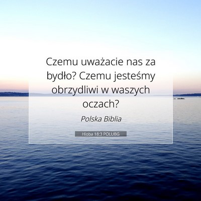 Picture 07 - Hioba 18:3 POLUBG - Czemu uważacie nas za bydło? Czemu jesteśmy - Bible Verse Picture