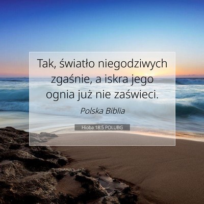 Picture 07 - Hioba 18:5 POLUBG - Tak, światło niegodziwych zgaśnie, a iskra - Bible Verse Picture