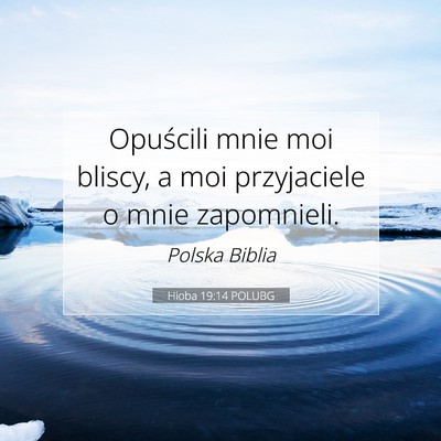 Picture 07 - Hioba 19:14 POLUBG - Opuścili mnie moi bliscy, a moi przyjaciele o - Bible Verse Picture