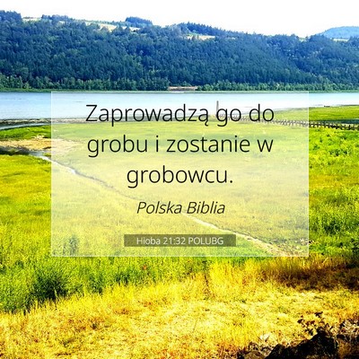 Picture 07 - Hioba 21:32 POLUBG - Zaprowadzą go do grobu i zostanie w - Bible Verse Picture