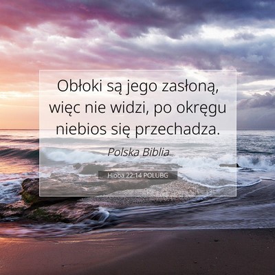 Picture 07 - Hioba 22:14 POLUBG - Obłoki są jego zasłoną, więc nie widzi, po - Bible Verse Picture