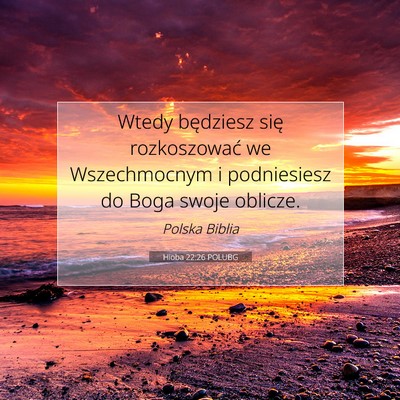 Picture 07 - Hioba 22:26 POLUBG - Wtedy będziesz się rozkoszować we Wszechmocnym - Bible Verse Picture