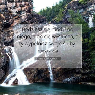 Picture 07 - Hioba 22:27 POLUBG - Będziesz się modlił do niego, a on cię - Bible Verse Picture
