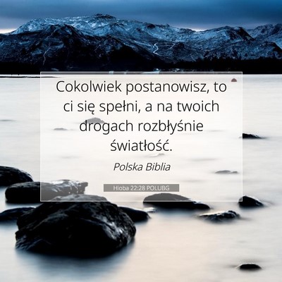 Picture 07 - Hioba 22:28 POLUBG - Cokolwiek postanowisz, to ci się spełni, a na - Bible Verse Picture