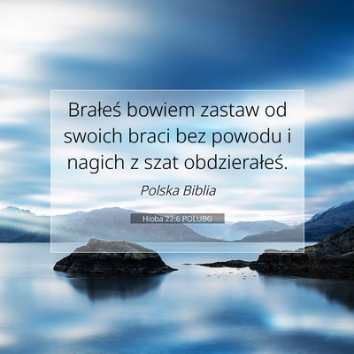Picture 07 - Hioba 22:6 POLUBG - Brałeś bowiem zastaw od swoich braci bez powodu - Bible Verse Picture