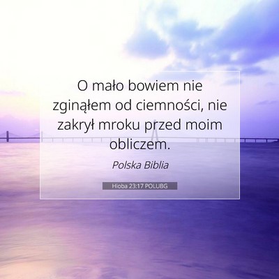 Picture 07 - Hioba 23:17 POLUBG - O mało bowiem nie zginąłem od ciemności, nie - Bible Verse Picture