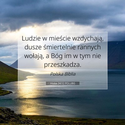 Picture 07 - Hioba 24:12 POLUBG - Ludzie w mieście wzdychają, dusze śmiertelnie - Bible Verse Picture