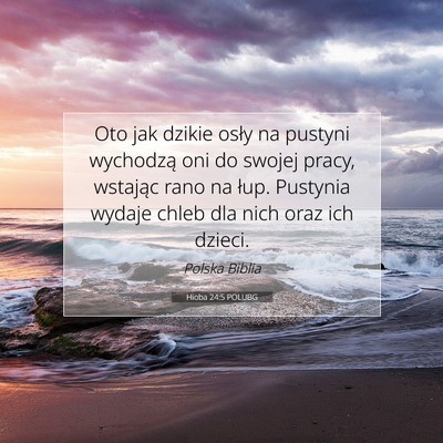 Picture 07 - Hioba 24:5 POLUBG - Oto jak dzikie osły na pustyni wychodzą oni do - Bible Verse Picture