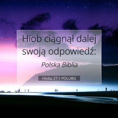 Picture 07 - Hioba 27:1 POLUBG - Hiob ciągnął dalej swoją - Bible Verse Picture