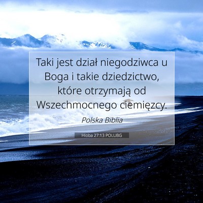 Picture 07 - Hioba 27:13 POLUBG - Taki jest dział niegodziwca u Boga i takie - Bible Verse Picture
