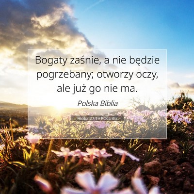 Picture 07 - Hioba 27:19 POLUBG - Bogaty zaśnie, a nie będzie pogrzebany; otworzy - Bible Verse Picture
