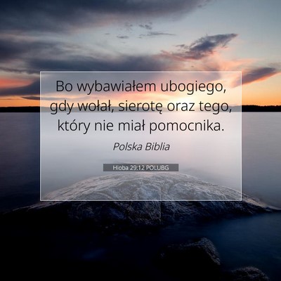 Picture 07 - Hioba 29:12 POLUBG - Bo wybawiałem ubogiego, gdy wołał, sierotę - Bible Verse Picture