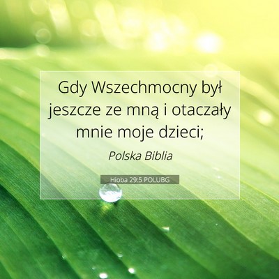 Picture 07 - Hioba 29:5 POLUBG - Gdy Wszechmocny był jeszcze ze mną i otaczały - Bible Verse Picture