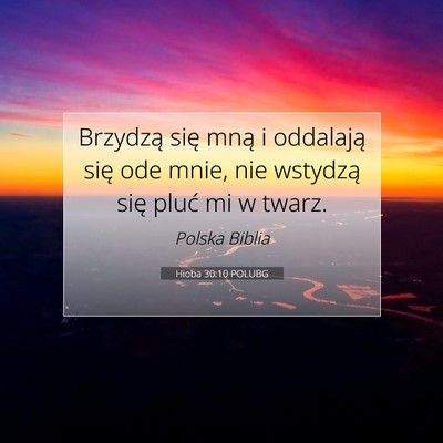Picture 07 - Hioba 30:10 POLUBG - Brzydzą się mną i oddalają się ode mnie, nie - Bible Verse Picture