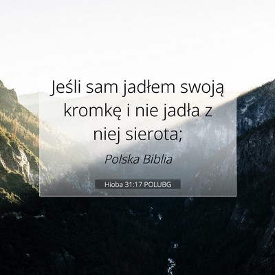 Picture 07 - Hioba 31:17 POLUBG - Jeśli sam jadłem swoją kromkę i nie jadła z - Bible Verse Picture